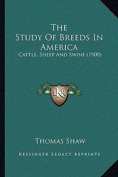 portada the study of breeds in america: cattle, sheep and swine (1900) (en Inglés)