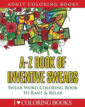 portada A-Z Book of Inventive Swears: Swear Word Adult Coloring Book to Rant & Relax (en Inglés)