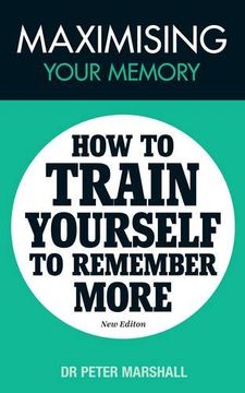 portada Maximising Your Memory: How to Train Yourself to Remember More (en Inglés)