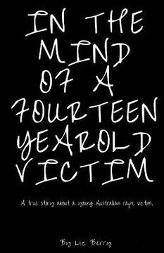 portada In the mind of a fourteen year old victim: In the mind of an Australian fourteen year old rape victom (en Inglés)