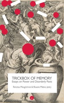 portada Trickbox of Memory: Essays on Power and Disorderly Pasts (en Inglés)