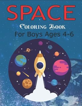 portada Space Coloring Book for Boys Ages 4-6: Explore, Fun with Learn and Grow, Fantastic Outer Space Coloring with Planets, Astronauts, Space Ships, Rockets (en Inglés)