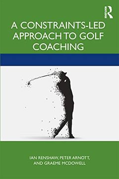 portada A Constraints-Led Approach to Golf Coaching (Routledge Studies in Constraints-Based Methodologies in Sport) 