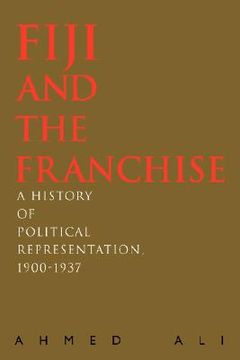 portada fiji and the franchise: a history of political representation, 1900-1937 (in English)