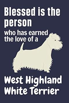 portada Blessed is the Person who has Earned the Love of a West Highland White Terrier: For West Highland White Terrier dog Fans (en Inglés)
