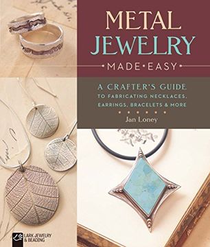 portada Metal Jewelry Made Easy: A Crafter's Guide to Fabricating Necklaces, Earrings, Bracelets & More