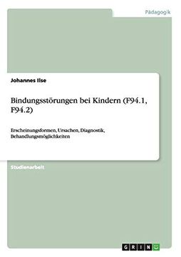 portada Bindungsstörungen bei Kindern (F94. 1, F94. 2): Erscheinungsformen, Ursachen, Diagnostik, Behandlungsmöglichkeiten (en Alemán)