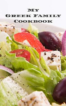 portada My Greek Family Cookbook: An Easy way to Create Your Very own Greek Family Recipe Cookbook With Your Favorite Recipes an 8. 5"X11" 100 Writable Pages,. Greek Cooks, Relatives and Your Friends! (en Inglés)