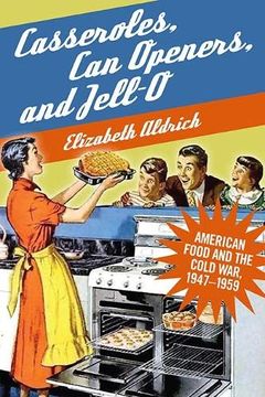 portada Casseroles, can Openers, and Jell-O: American Food and the Cold War, 1947-1959 (en Inglés)