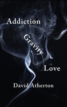 portada Addiction, Gravity, Love: Discovering Hope and Success in Recovery