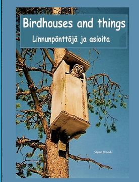 portada Birdhouses and things: Linnunpönttöjä ja asioita (en Inglés)