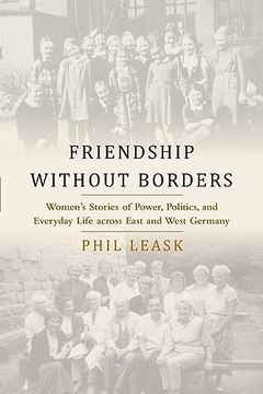 portada Friendship Without Borders: Women's Stories of Power, Politics, and Everyday Life Across East and West Germany (in English)