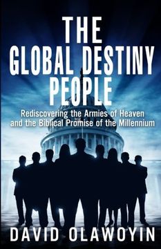 portada The Global Destiny People: Rediscovering the Armies of Heaven and the Biblical Promise of the Millennium (Millennium Series) (Volume 1)