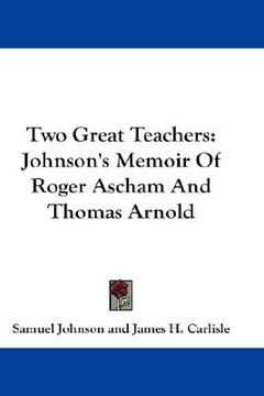 portada two great teachers: johnson's memoir of roger ascham and thomas arnold