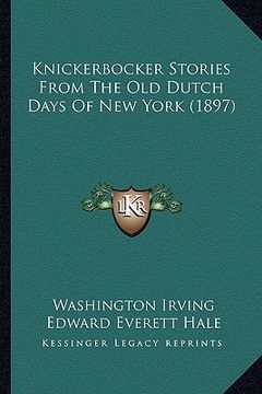 portada knickerbocker stories from the old dutch days of new york (1897) (en Inglés)