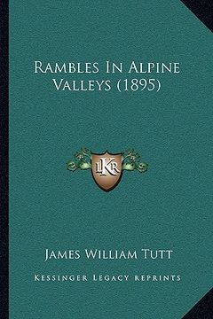 portada rambles in alpine valleys (1895) (en Inglés)
