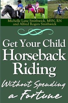 portada Get Your Child Horseback Riding: Without Spending A Fortune (en Inglés)