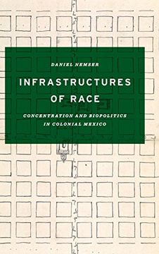 portada Infrastructures of Race: Concentration and Biopolitics in Colonial Mexico (Border Hispanisms)