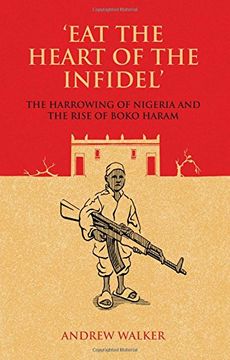 portada Eat the Heart of the Infidel: The Harrowing of Nigeria and the Rise of Boko Haram (in English)