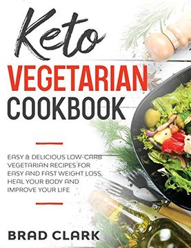 portada Keto Vegetarian Cookbook: Easy and Delicious Low-Carb Vegetarian Recipes for Easy and Fast Weight Loss, Heal Your Body and Improve Your Life (en Inglés)