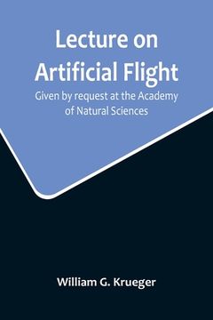 portada Lecture on Artificial Flight; Given by request at the Academy of Natural Sciences (en Inglés)
