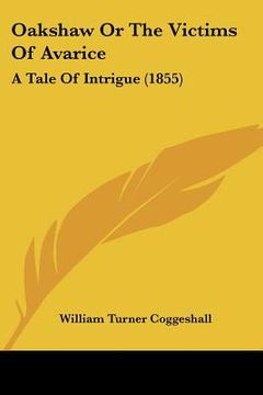portada oakshaw or the victims of avarice: a tale of intrigue (1855) (in English)