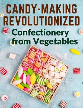 portada Candy-Making Revolutionized: Confectionery from Vegetables