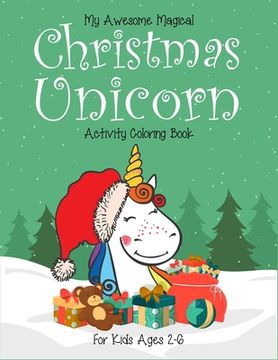 portada My Awesome Magical Christmas Unicorn Activity Coloring Book For kids Ages 2-6: Perfect for christmas. Great for kids stress relief and help kids to fl (en Inglés)