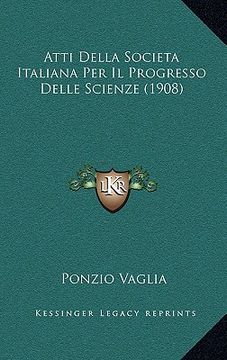 portada Atti Della Societa Italiana Per Il Progresso Delle Scienze (1908) (en Italiano)