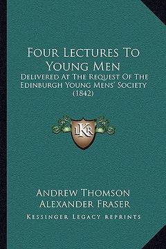 portada four lectures to young men: delivered at the request of the edinburgh young mens' society (1842)