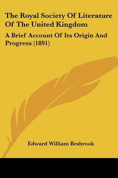 portada the royal society of literature of the united kingdom: a brief account of its origin and progress (1891) (en Inglés)