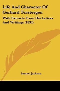 portada life and character of gerhard tersteegen: with extracts from his letters and writings (1832) (en Inglés)