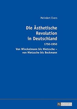 portada Die Aesthetische Revolution in Deutschland: 1750-1950 - von Winckelmann bis Nietzsche - von Nietzsche bis Beckmann (en Alemán)
