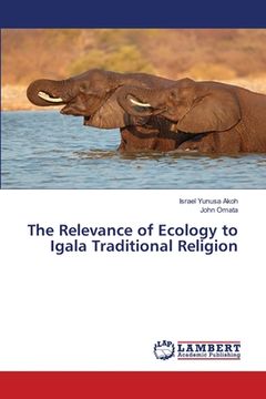 portada The Relevance of Ecology to Igala Traditional Religion (en Inglés)