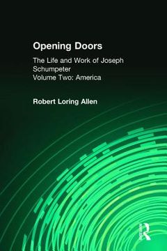 Opening Doors: Life and Work of Joseph Schumpeter: Volume 2, America (en Inglés)