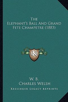 portada the elephant's ball and grand fete champetre (1883) the elephant's ball and grand fete champetre (1883) (in English)