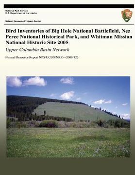 portada Bird Inventories of Big Hole National Battlefield, Nez Perce National Historical Park, and Whitman Mission National Historic Site 2005: Upper Columbia (en Inglés)