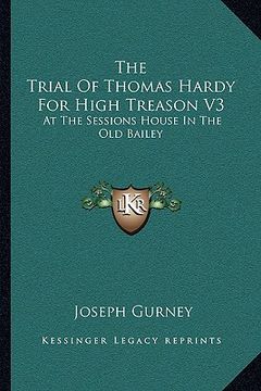 portada the trial of thomas hardy for high treason v3: at the sessions house in the old bailey (en Inglés)