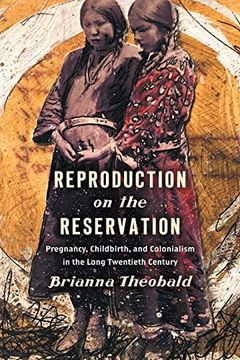 portada Reproduction on the Reservation: Pregnancy, Childbirth, and Colonialism in the Long Twentieth Century (Critical Indigeneities) (en Inglés)
