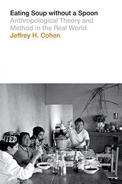 portada Eating Soup Without A Spoon: Anthropological Theory And Method In The Real World (in English)