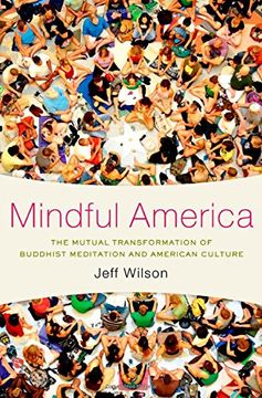 portada Mindful America: The Mutual Transformation of Buddhism Meditation and American Culture (in English)