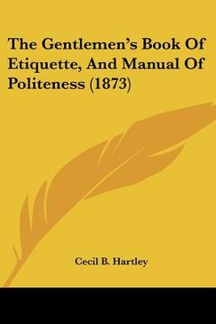 portada the gentlemen's book of etiquette, and manual of politeness (1873) (in English)