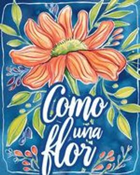 portada Como una flor - Libro de colorear para adultos con metáforas inspiradoras: Diseños florales para adultos para aliviar el estrés y relajación