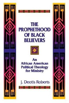 portada the prophethood of black believers: an african american political theology for ministry (en Inglés)