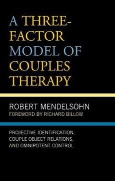 portada A Three-Factor Model of Couples Therapy: Projective Identification, Couple Object Relations, and Omnipotent Control (Psychoanalytic Studies: Clinical, Social, and Cultural Contexts) (en Inglés)