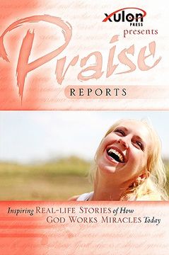 portada praise reports: inspiring real-life stories of how god works miracles today