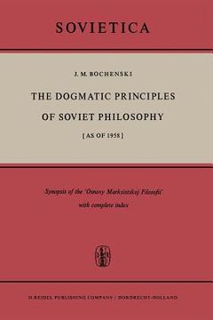 portada The Dogmatic Principles of Soviet Philosophy [As of 1958]: Synopsis of the 'Osnovy Marksistskoj Filosofii' with Complete Index (en Inglés)
