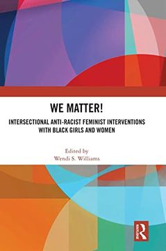 portada We Matter! Intersectional Anti-Racist Feminist Interventions With Black Girls and Women (in English)