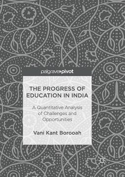 portada The Progress of Education in India: A Quantitative Analysis of Challenges and Opportunities (en Inglés)