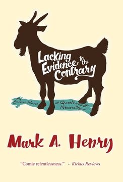 portada Lacking Evidence to the Contrary: A Lowbrow Novel of Questionable Necessity (en Inglés)